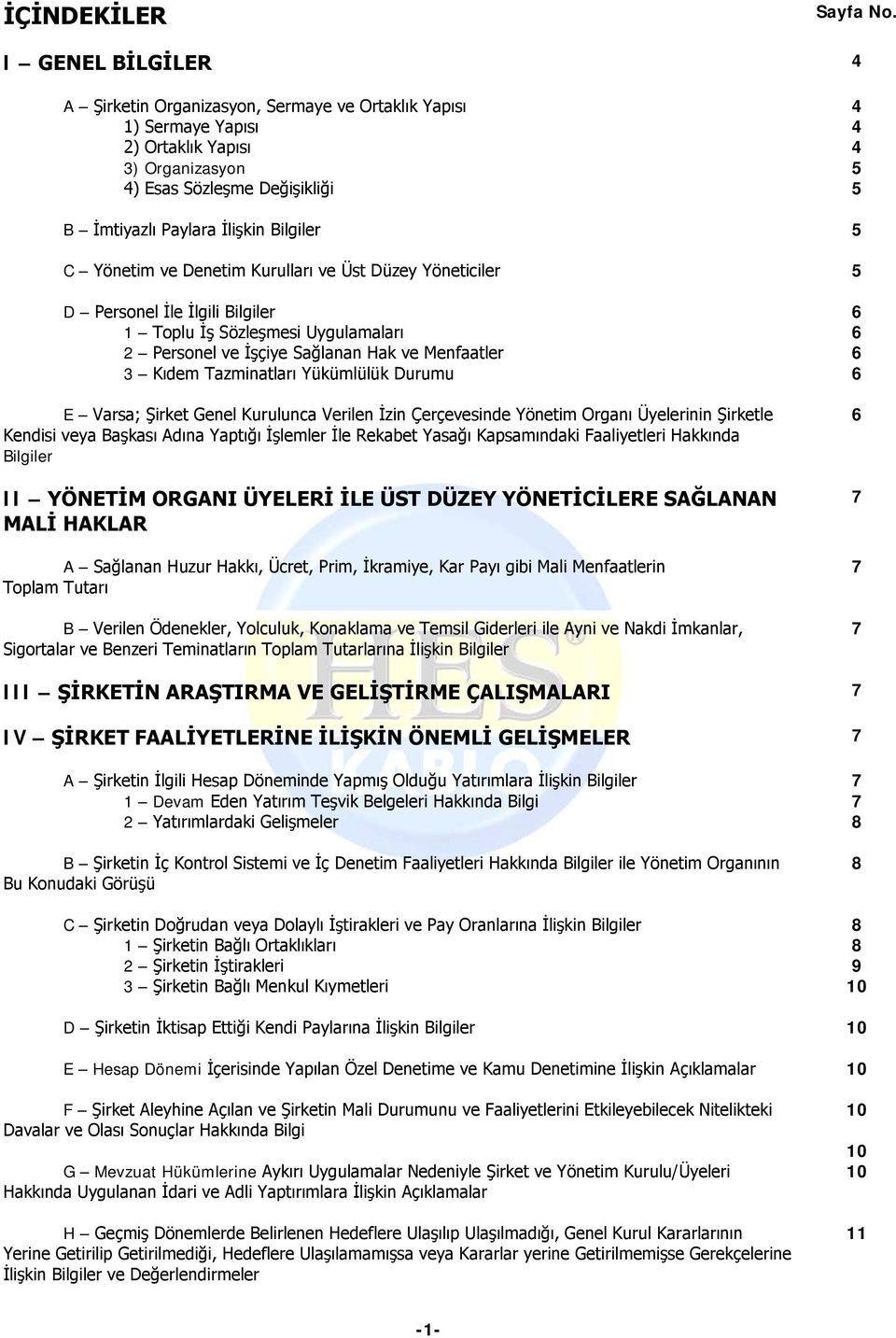 5 C Yönetim ve Denetim Kurulları ve Üst Düzey Yöneticiler 5 D Personel İle İlgili Bilgiler 6 1 Toplu İş Sözleşmesi Uygulamaları 6 2 Personel ve İşçiye Sağlanan Hak ve Menfaatler 6 3 Kıdem