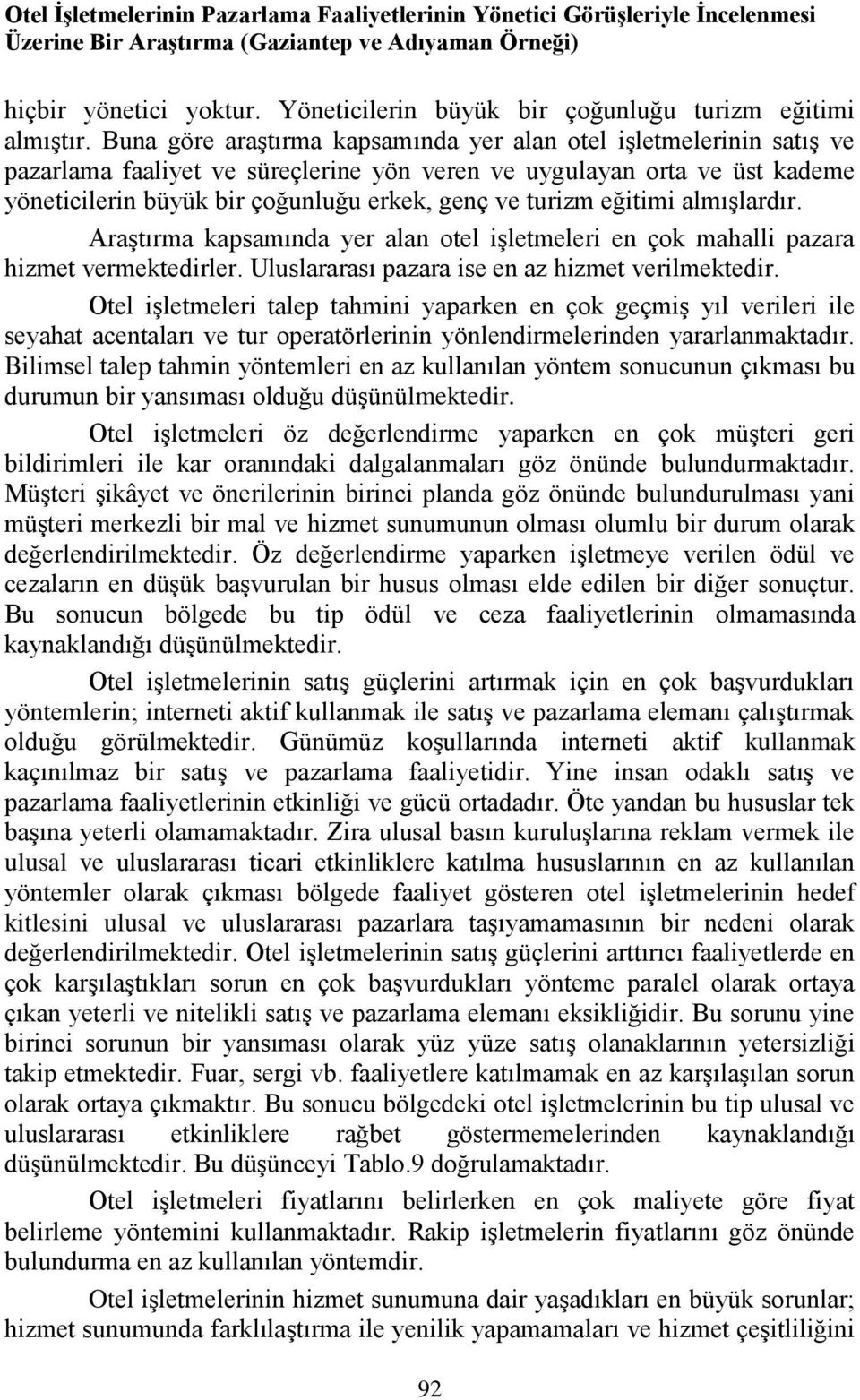 Buna göre araştırma kapsamında yer alan otel işletmelerinin satış ve pazarlama faaliyet ve süreçlerine yön veren ve uygulayan orta ve üst kademe yöneticilerin büyük bir çoğunluğu erkek, genç ve