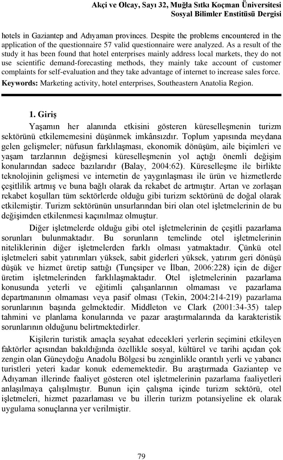 As a result of the study it has been found that hotel enterprises mainly address local markets, they do not use scientific demand-forecasting methods, they mainly take account of customer complaints