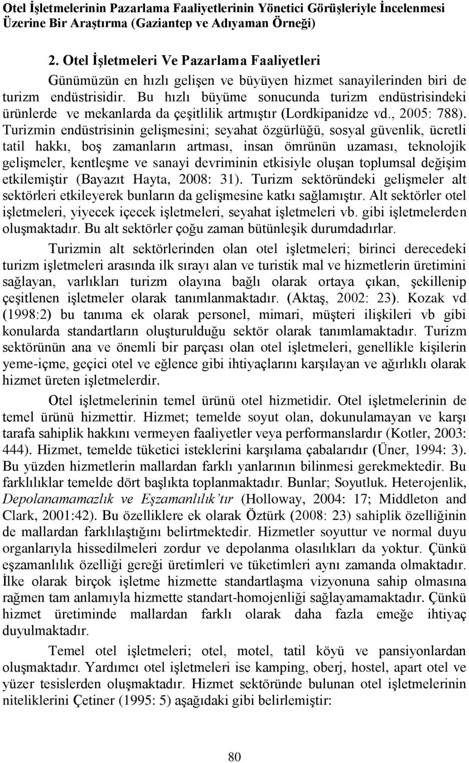 Bu hızlı büyüme sonucunda turizm endüstrisindeki ürünlerde ve mekanlarda da çeşitlilik artmıştır (Lordkipanidze vd., 2005: 788).