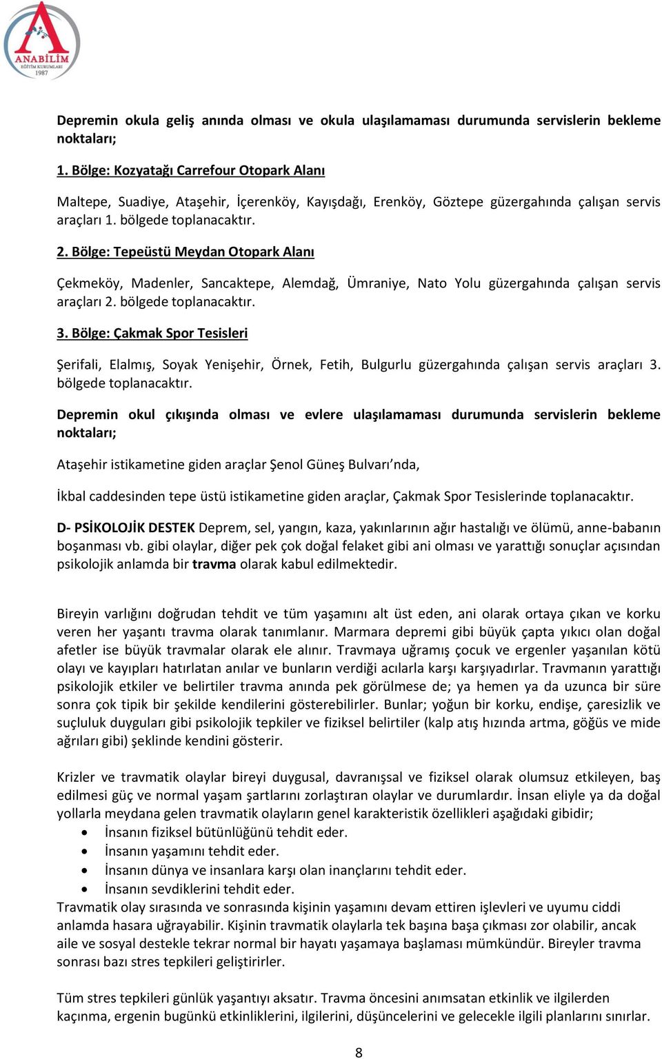 Bölge: Tepeüstü Meydan Otopark Alanı Çekmeköy, Madenler, Sancaktepe, Alemdağ, Ümraniye, Nato Yolu güzergahında çalışan servis araçları 2. bölgede toplanacaktır. 3.