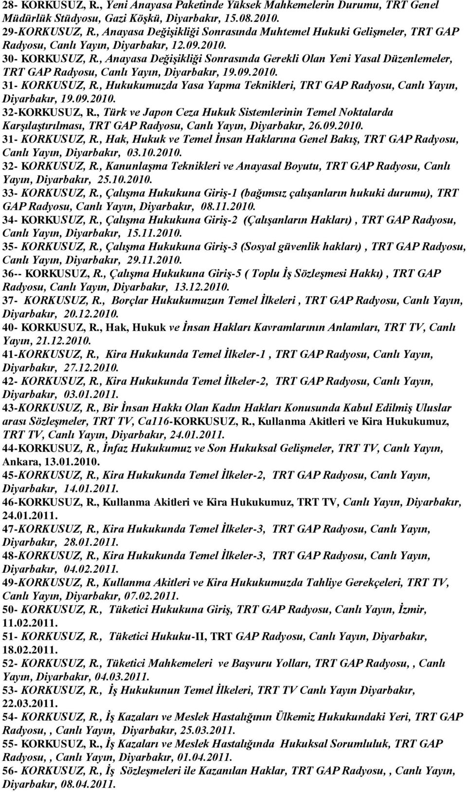 , Anayasa Değişikliği Sonrasında Gerekli Olan Yeni Yasal Düzenlemeler, TRT GAP Radyosu, Canlı Yayın, Diyarbakır, 19.09.2010. 31- KORKUSUZ, R.