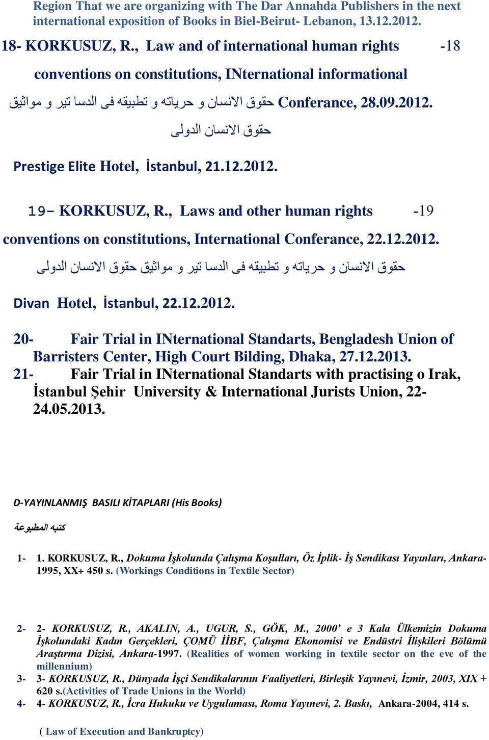 2012 Conferance, حقوق االنسان و حرياته و تطبيقه فى الدسا تير و مواثيق حقوق االنسان الدولى Prestige Elite Hotel, İstanbul, 21.12.2012. -81 19- KORKUSUZ, R.