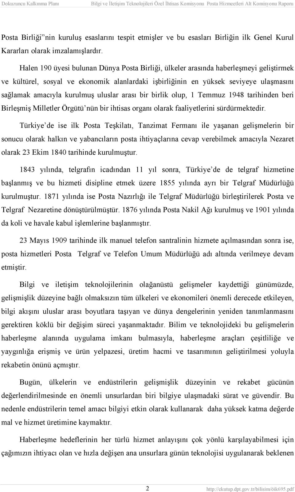 kurulmuş uluslar arası bir birlik olup, 1 Temmuz 1948 tarihinden beri Birleşmiş Milletler Örgütü nün bir ihtisas organı olarak faaliyetlerini sürdürmektedir.