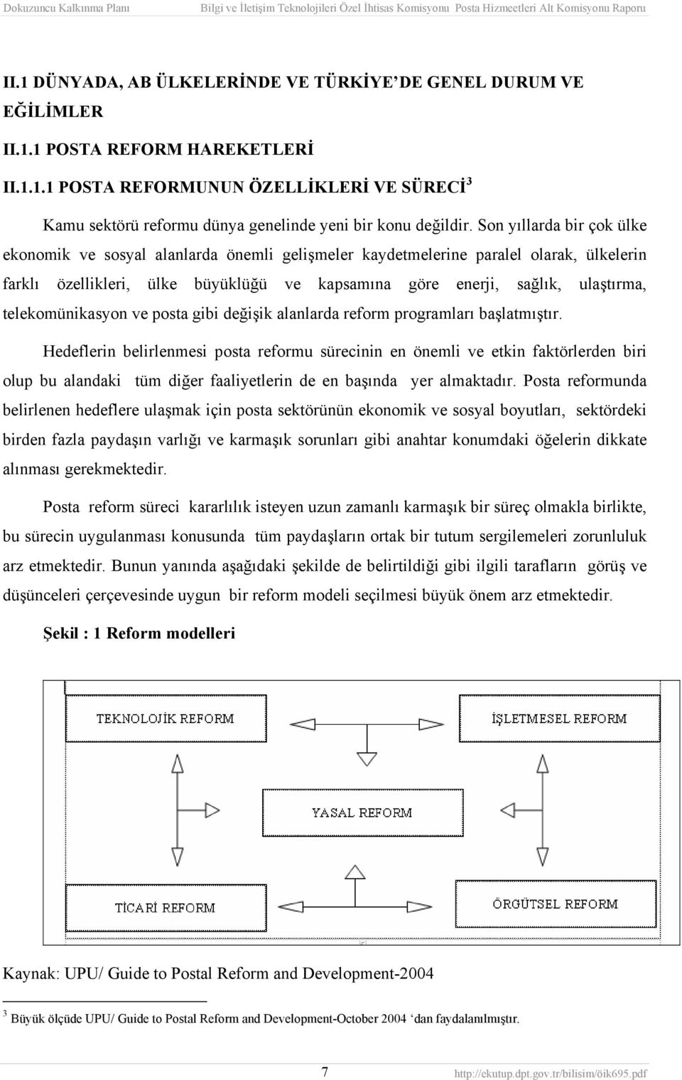 telekomünikasyon ve posta gibi değişik alanlarda reform programları başlatmıştır.