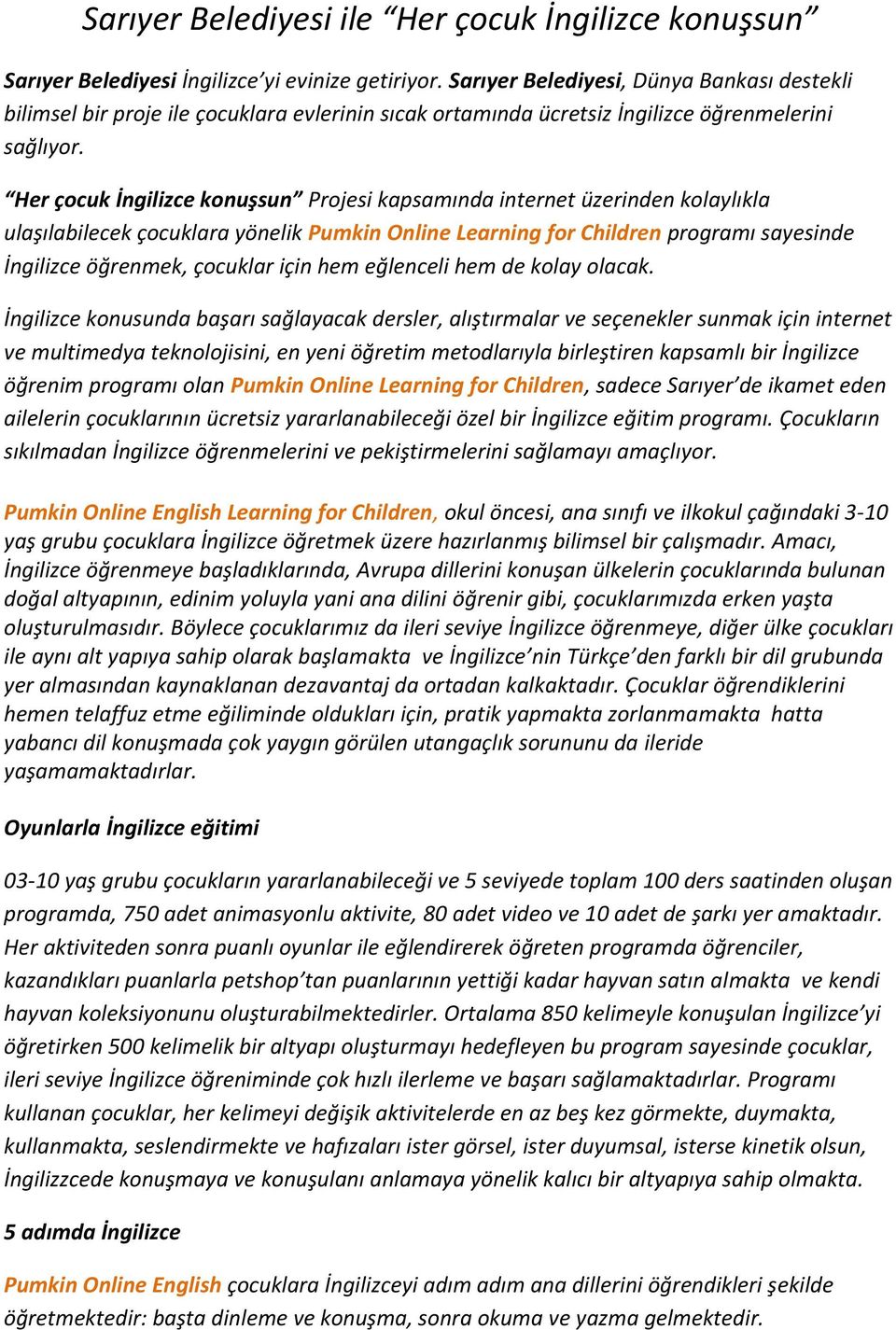 Her çocuk İngilizce konuşsun Projesi kapsamında internet üzerinden kolaylıkla ulaşılabilecek çocuklara yönelik Pumkin Online Learning for Children programı sayesinde İngilizce öğrenmek, çocuklar için