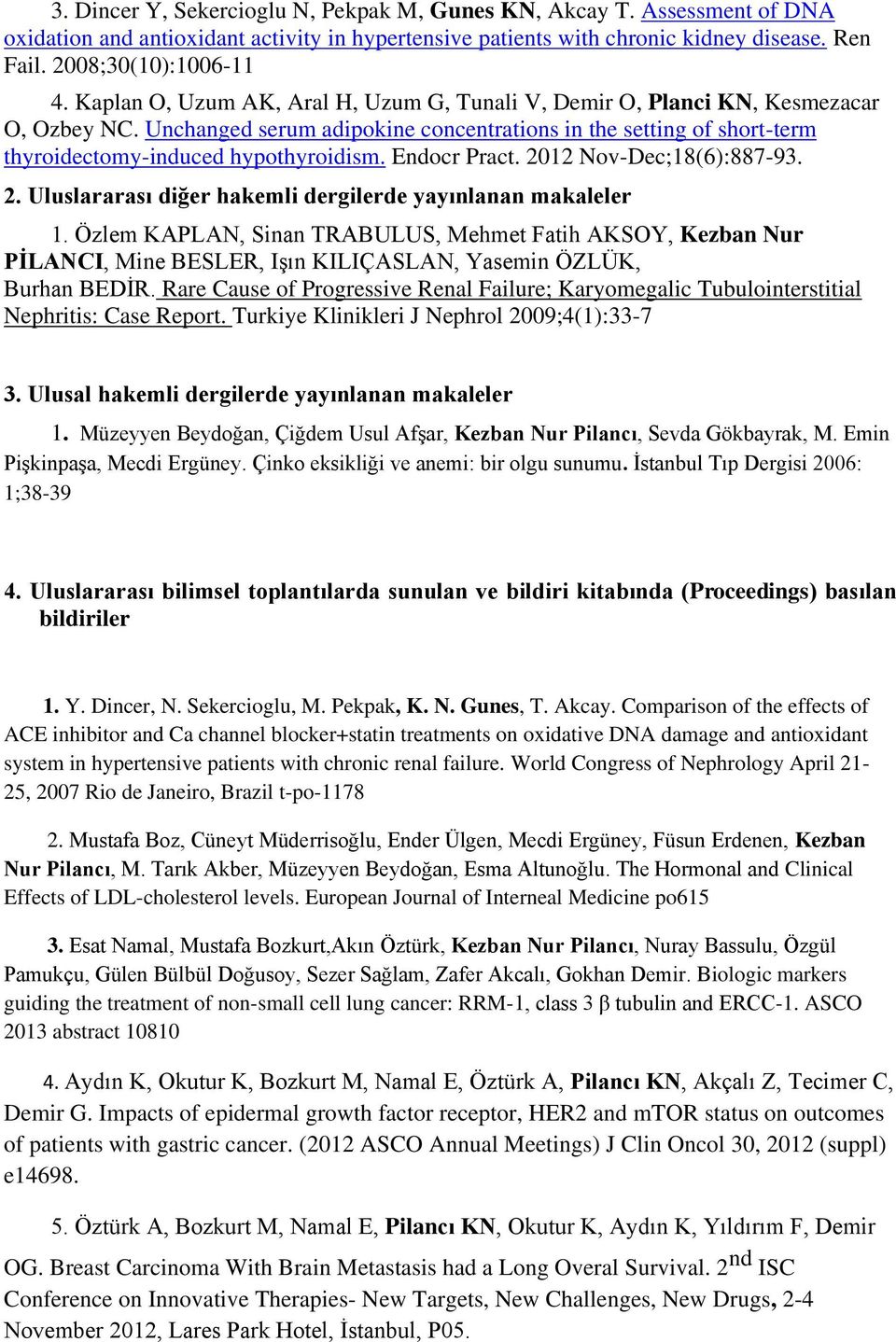 Endocr Pract. 2012 Nov-Dec;18(6):887-93. 2. Uluslararası diğer hakemli dergilerde yayınlanan makaleler 1.