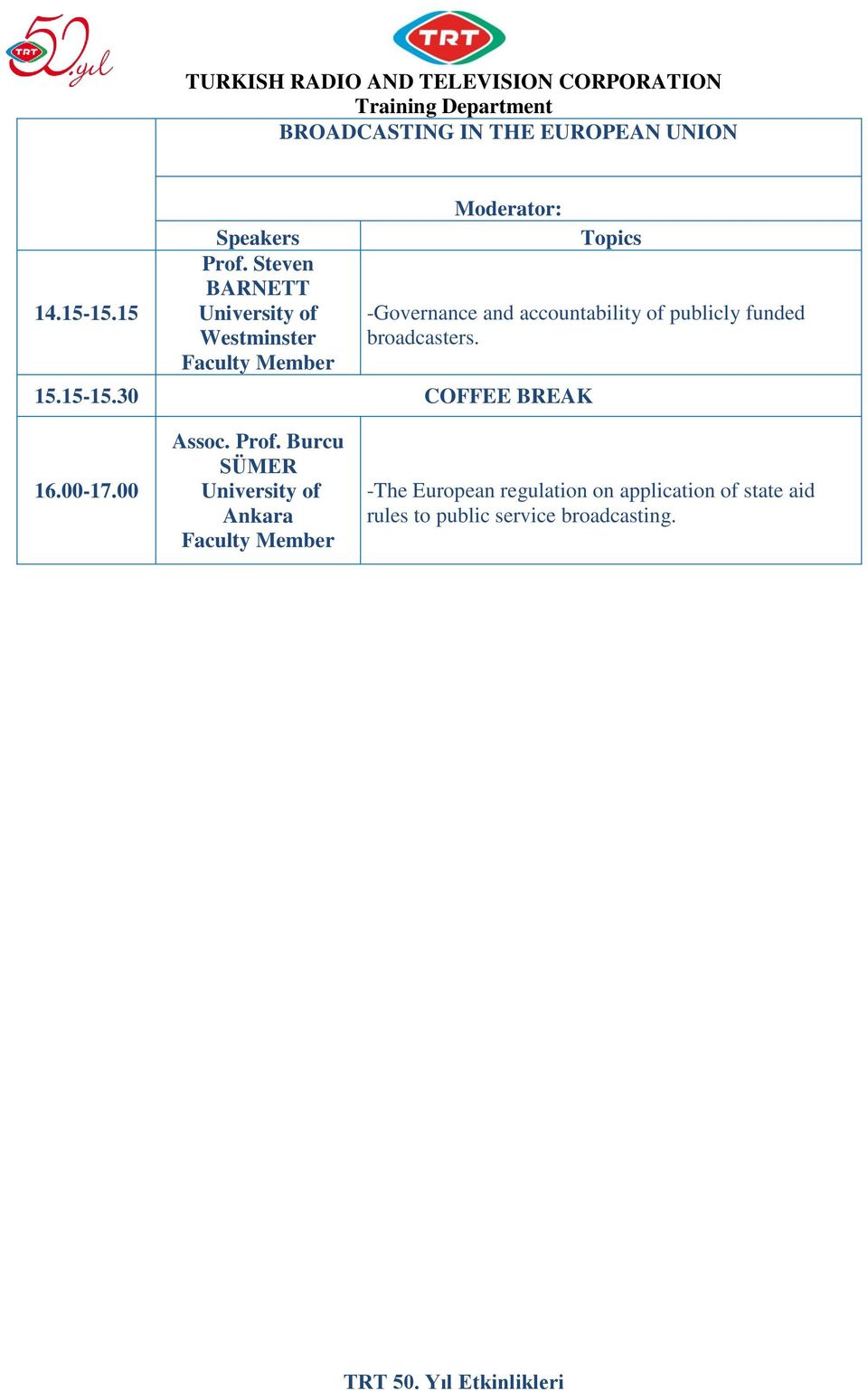 accountability of publicly funded broadcasters. 15.15-15.30 COFFEE BREAK 16.00-17.00 Assoc. Prof.