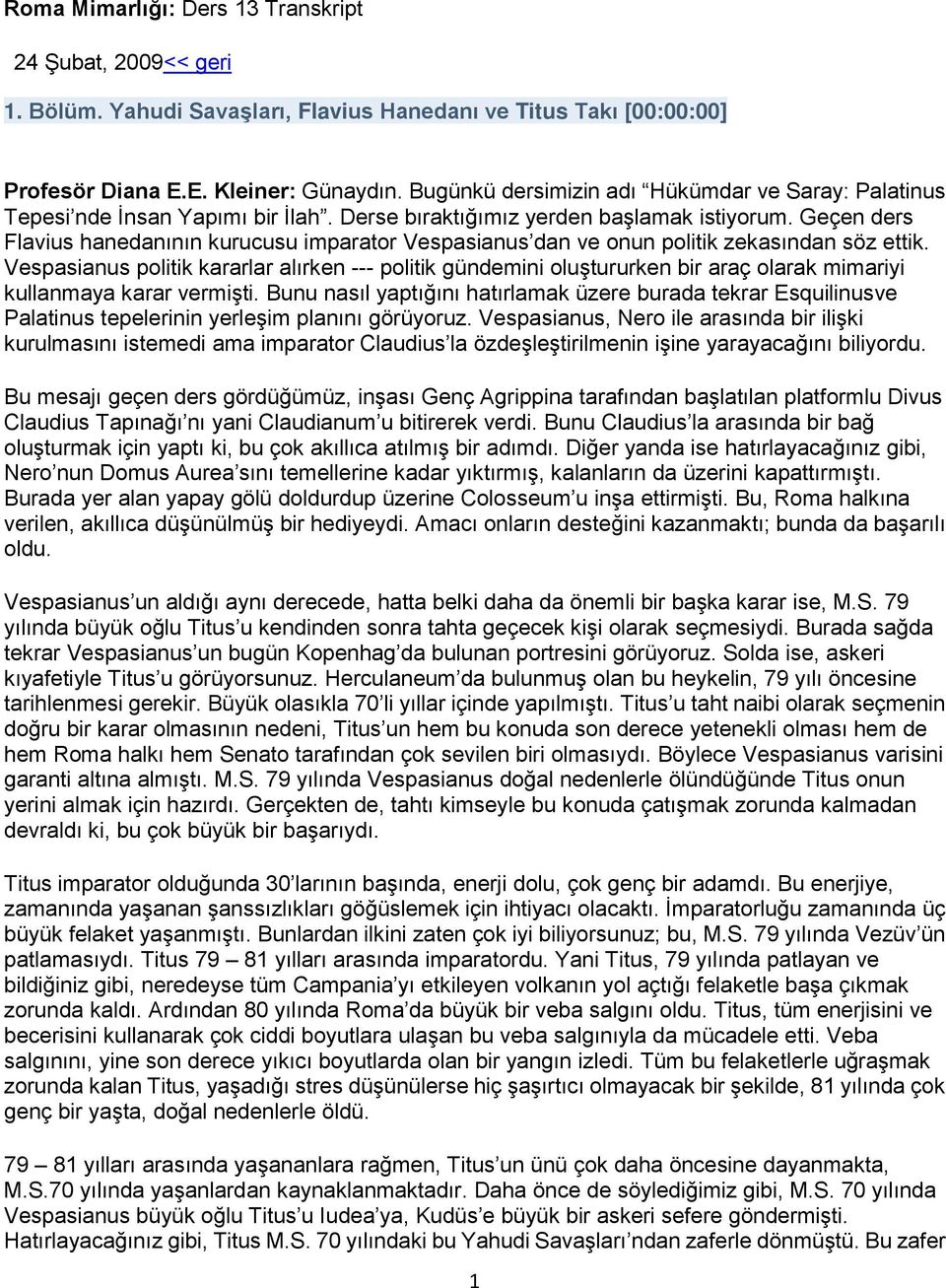 Geçen ders Flavius hanedanının kurucusu imparator Vespasianus dan ve onun politik zekasından söz ettik.