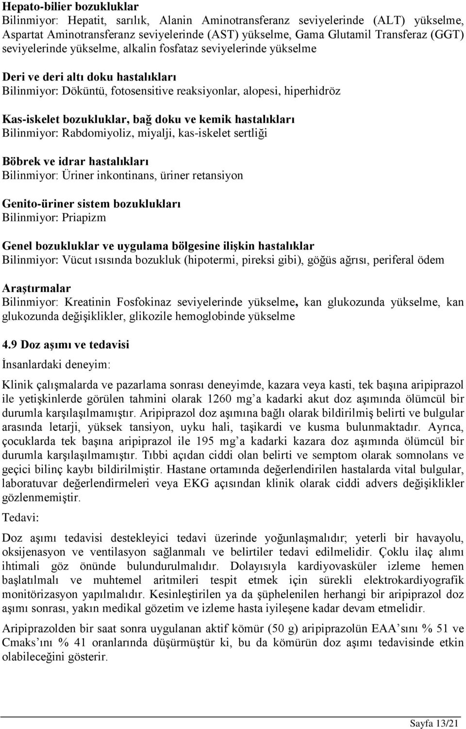 doku ve kemik hastalıkları Bilinmiyor: Rabdomiyoliz, miyalji, kas-iskelet sertliği Böbrek ve idrar hastalıkları Bilinmiyor: Üriner inkontinans, üriner retansiyon Genito-üriner sistem bozuklukları