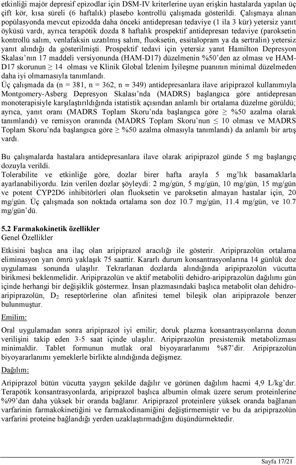 (paroksetin kontrollü salım, venlafaksin uzatılmış salım, fluoksetin, essitalopram ya da sertralin) yetersiz yanıt alındığı da gösterilmişti.