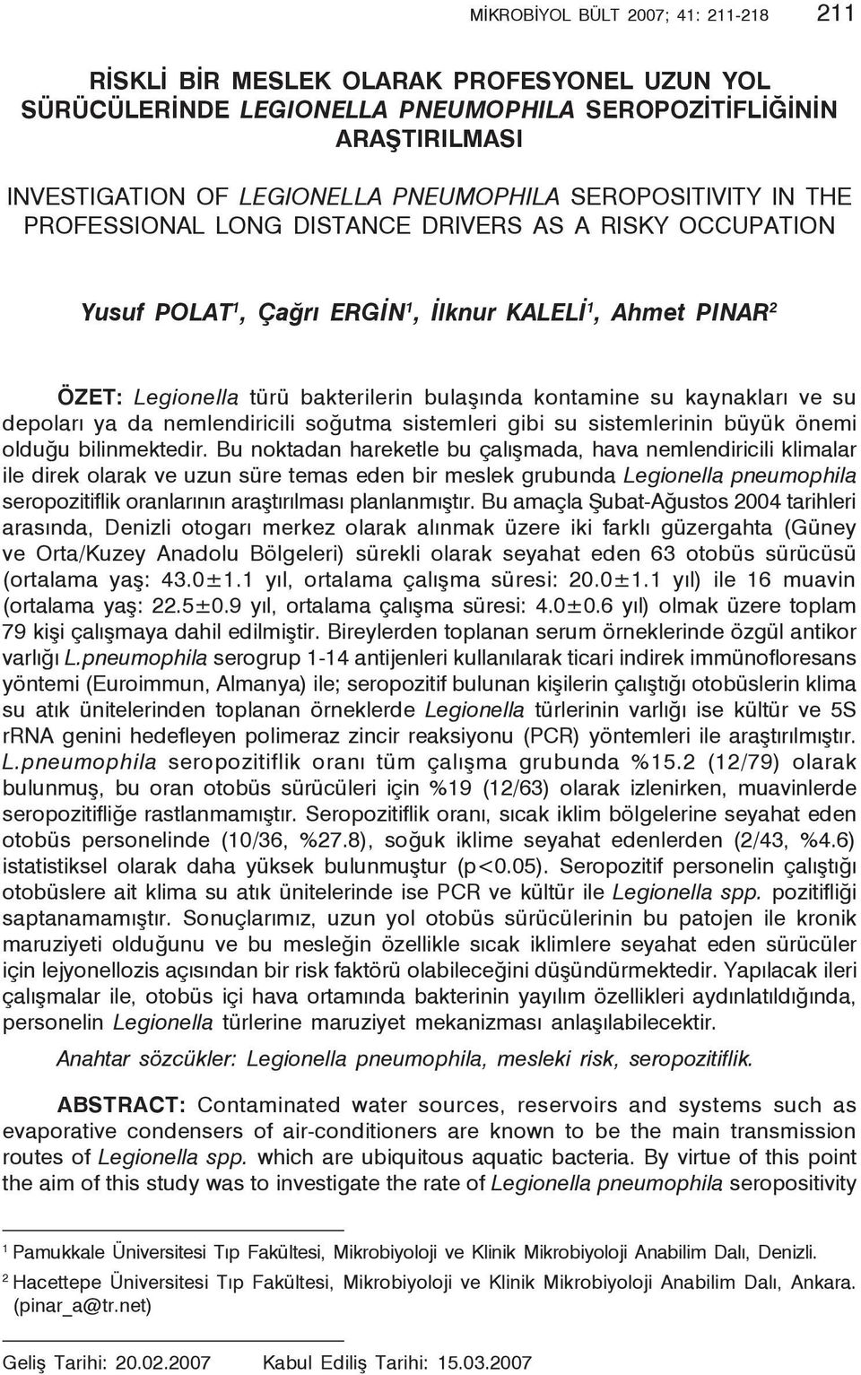 bulaşında kontamine su kaynakları ve su depoları ya da nemlendiricili soğutma sistemleri gibi su sistemlerinin büyük önemi olduğu bilinmektedir.