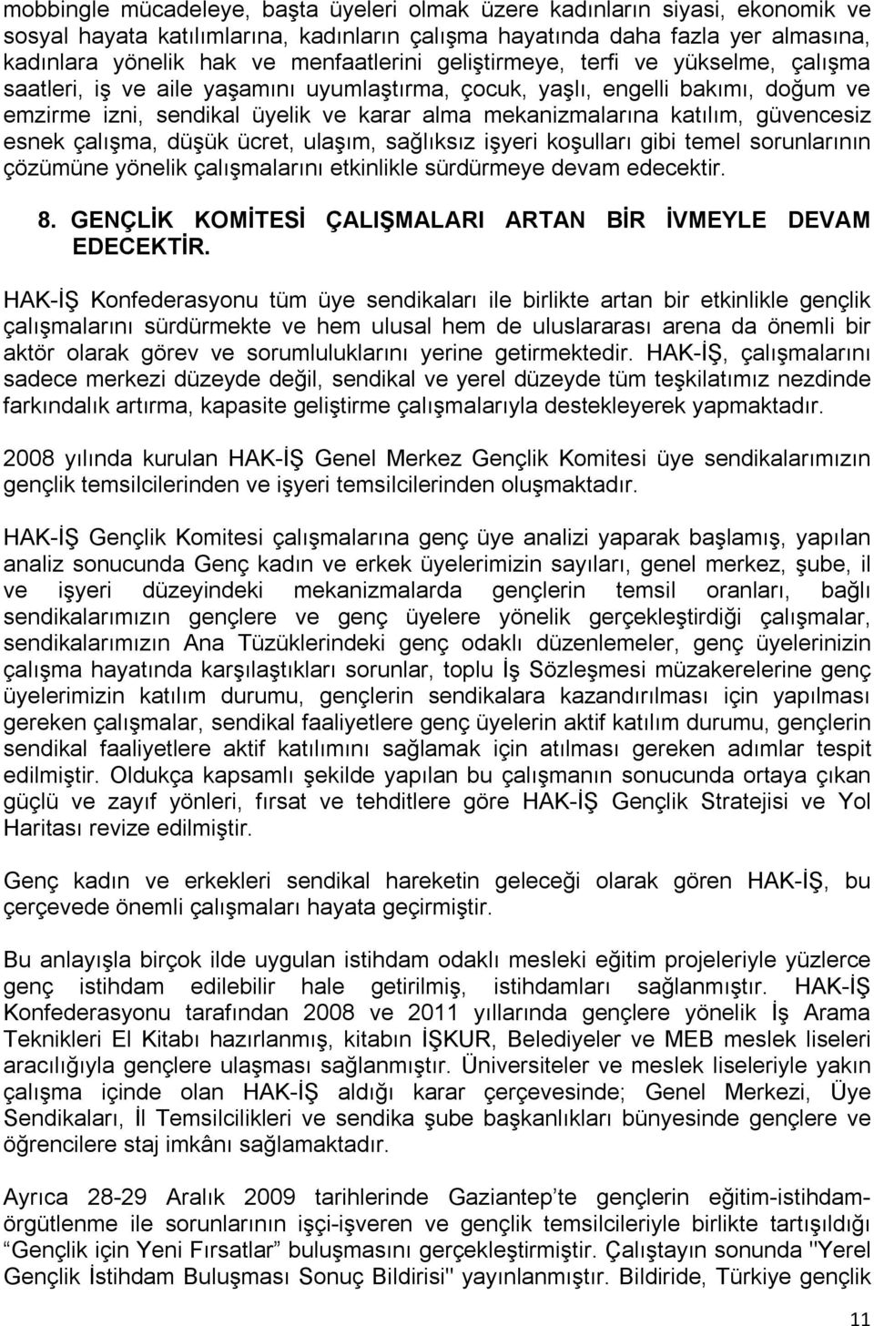 katılım, güvencesiz esnek çalışma, düşük ücret, ulaşım, sağlıksız işyeri koşulları gibi temel sorunlarının çözümüne yönelik çalışmalarını etkinlikle sürdürmeye devam edecektir. 8.