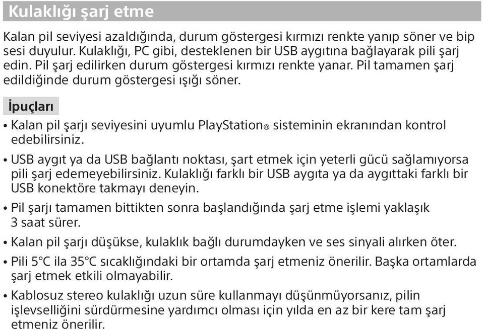 İpuçları ˎˎKalan pil şarjı seviyesini uyumlu PlayStation sisteminin ekranından kontrol edebilirsiniz.