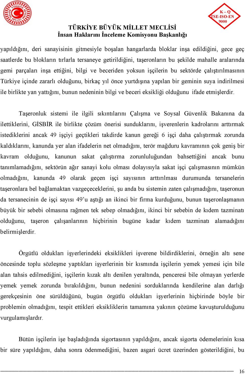 birlikte yan yattığını, bunun nedeninin bilgi ve beceri eksikliği olduğunu ifade etmişlerdir.