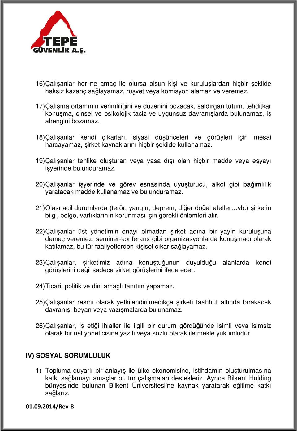 18) Çalışanlar kendi çıkarları, siyasi düşünceleri ve görüşleri için mesai harcayamaz, şirket kaynaklarını hiçbir şekilde kullanamaz.