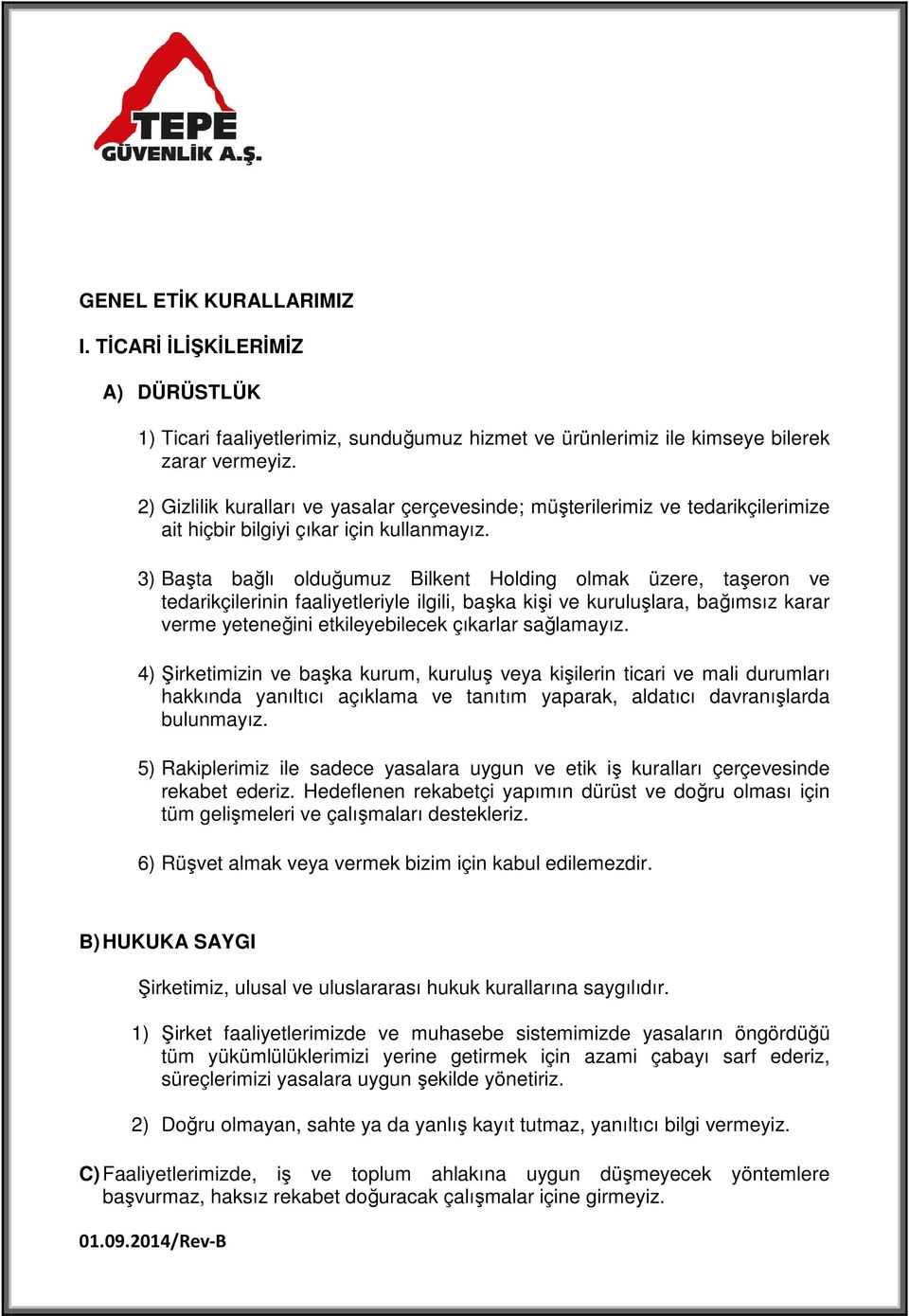 3) Başta bağlı olduğumuz Bilkent Holding olmak üzere, taşeron ve tedarikçilerinin faaliyetleriyle ilgili, başka kişi ve kuruluşlara, bağımsız karar verme yeteneğini etkileyebilecek çıkarlar