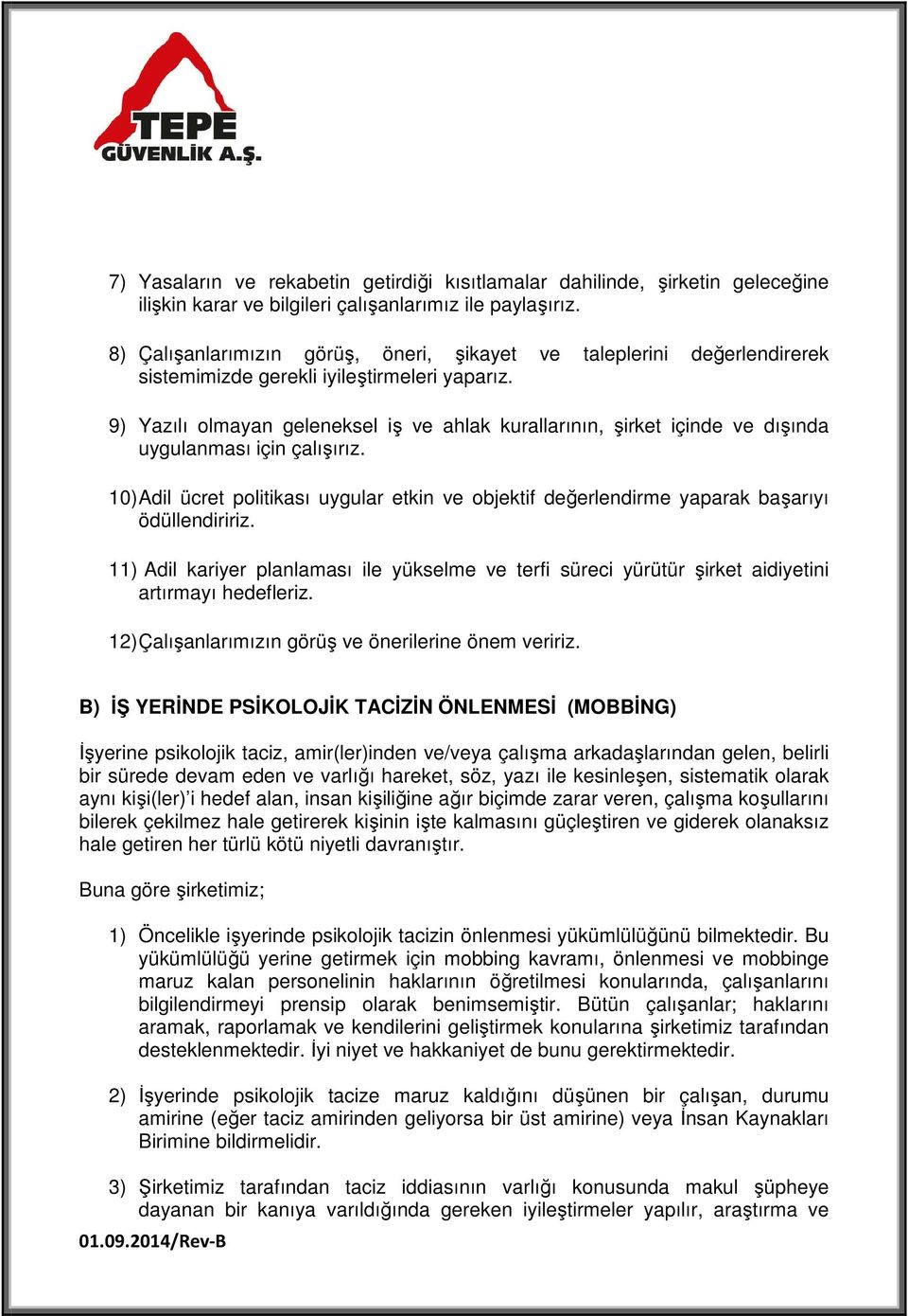 9) Yazılı olmayan geleneksel iş ve ahlak kurallarının, şirket içinde ve dışında uygulanması için çalışırız.