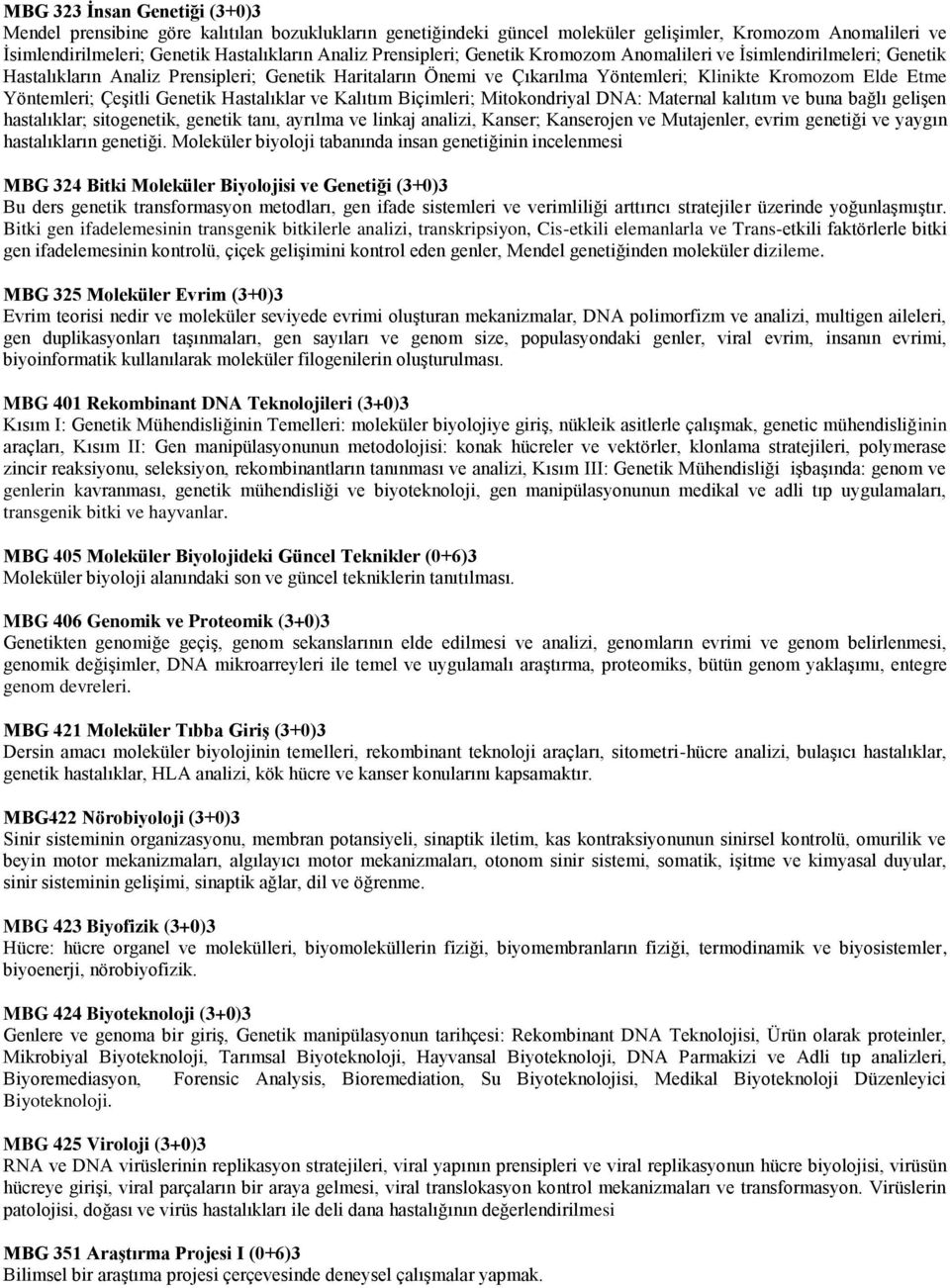 Çeşitli Genetik Hastalıklar ve Kalıtım Biçimleri; Mitokondriyal DNA: Maternal kalıtım ve buna bağlı gelişen hastalıklar; sitogenetik, genetik tanı, ayrılma ve linkaj analizi, Kanser; Kanserojen ve