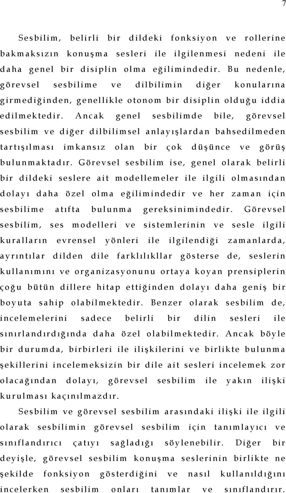 B u n ed en l e, g ö re v s el s e sbi l i me v e d i l b i l i m i n d i ğ er k o nu l a r ı na g i r m ediğ i n d e n, g e nel l i k l e o t on o m b i r d i si pli n ol d uğ u i d d i a e d i l m