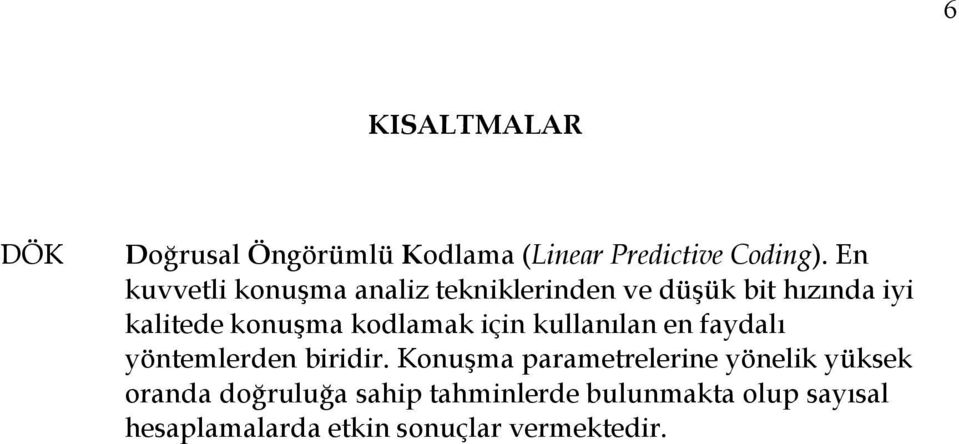 kodlamak için kullanılan en faydalı yöntemlerden biridir.