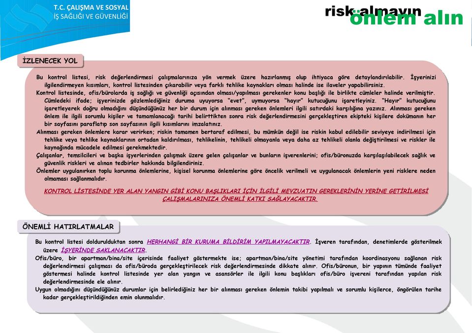 Kontrol listesinde, ofis/bürolarda iş sağlığı ve güvenliği açısından olması/yapılması gerekenler konu başlığı ile birlikte cümleler halinde verilmiştir.