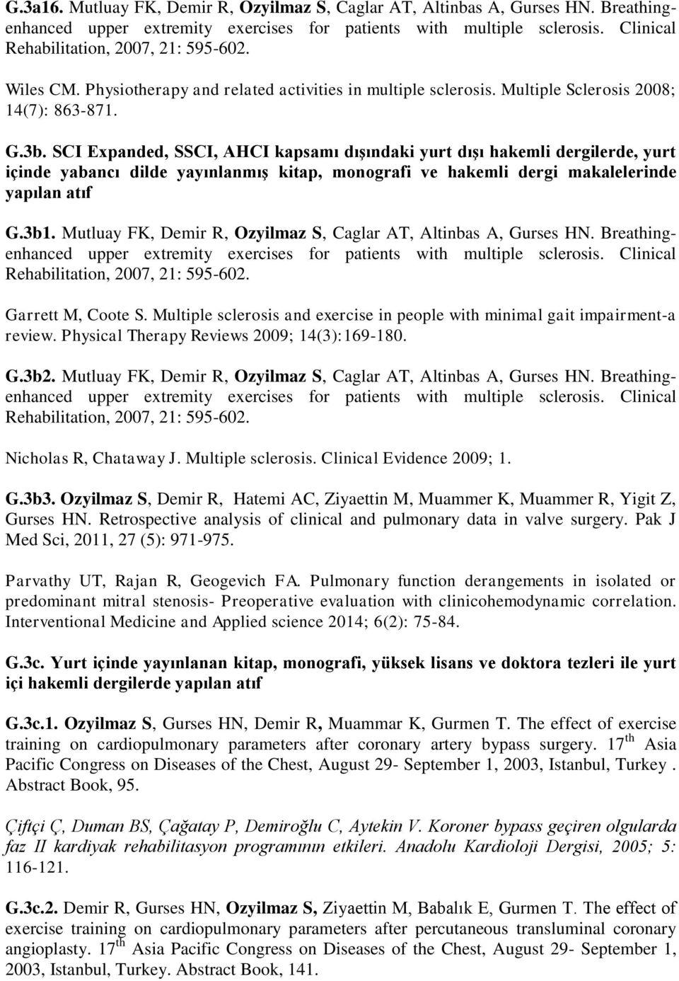 SCI Expanded, SSCI, AHCI kapsamı dışındaki yurt dışı hakemli dergilerde, yurt içinde yabancı dilde yayınlanmış kitap, monografi ve hakemli dergi makalelerinde yapılan atıf G.3b1.