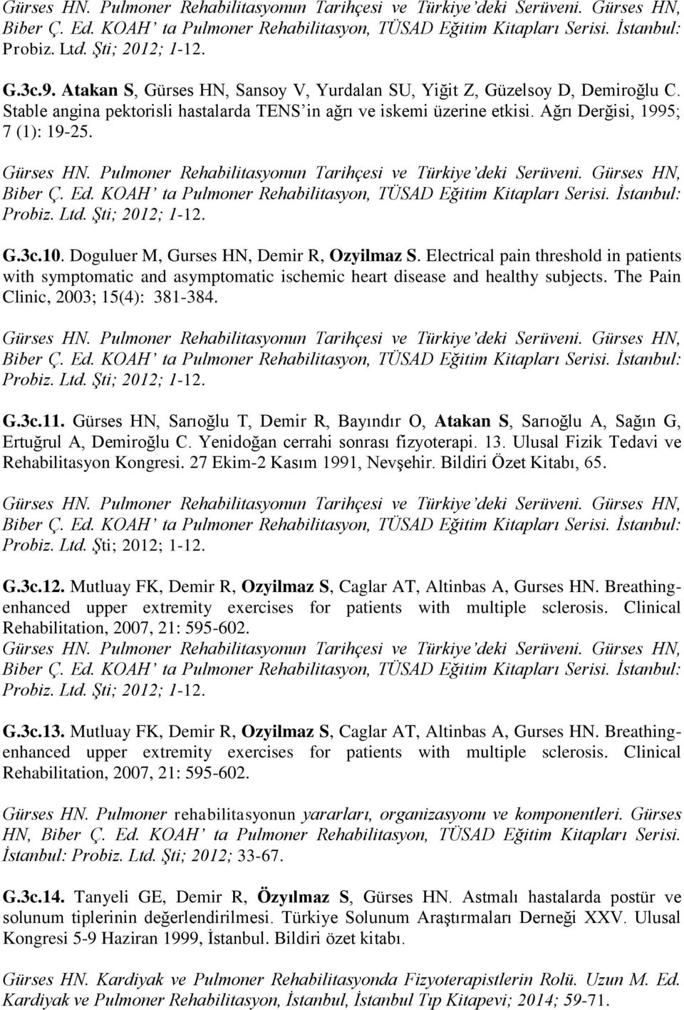 3c.10. Doguluer M, Gurses HN, Demir R, Ozyilmaz S. Electrical pain threshold in patients with symptomatic and asymptomatic ischemic heart disease and healthy subjects.