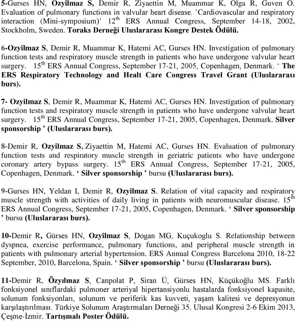 6-Ozyilmaz S, Demir R, Muammar K, Hatemi AC, Gurses HN. Investigation of pulmonary function tests and respiratory muscle strength in patients who have undergone valvular heart surgery.