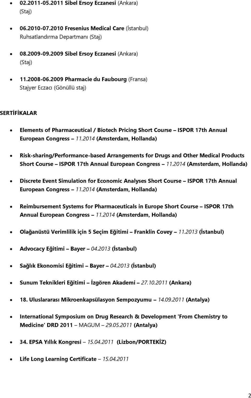 2014 (Amsterdam, Hollanda) Risk-sharing/Performance-based Arrangements for Drugs and Other Medical Products Short Course ISPOR 17th Annual European Congress 11.