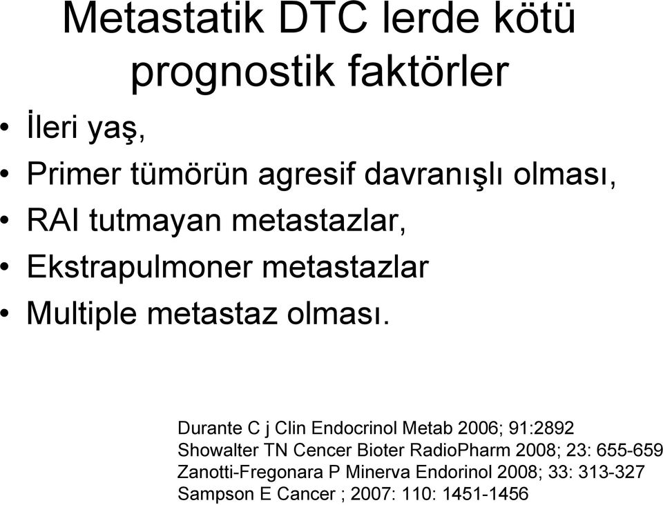 Durante C j Clin Endocrinol Metab 2006; 91:2892 Showalter TN Cencer Bioter RadioPharm 2008;
