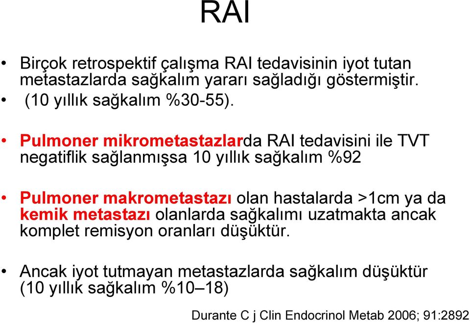 Pulmoner mikrometastazlarda RAI tedavisini ile TVT negatiflik sağlanmışsa 10 yıllık sağkalım %92 Pulmoner makrometastazı olan