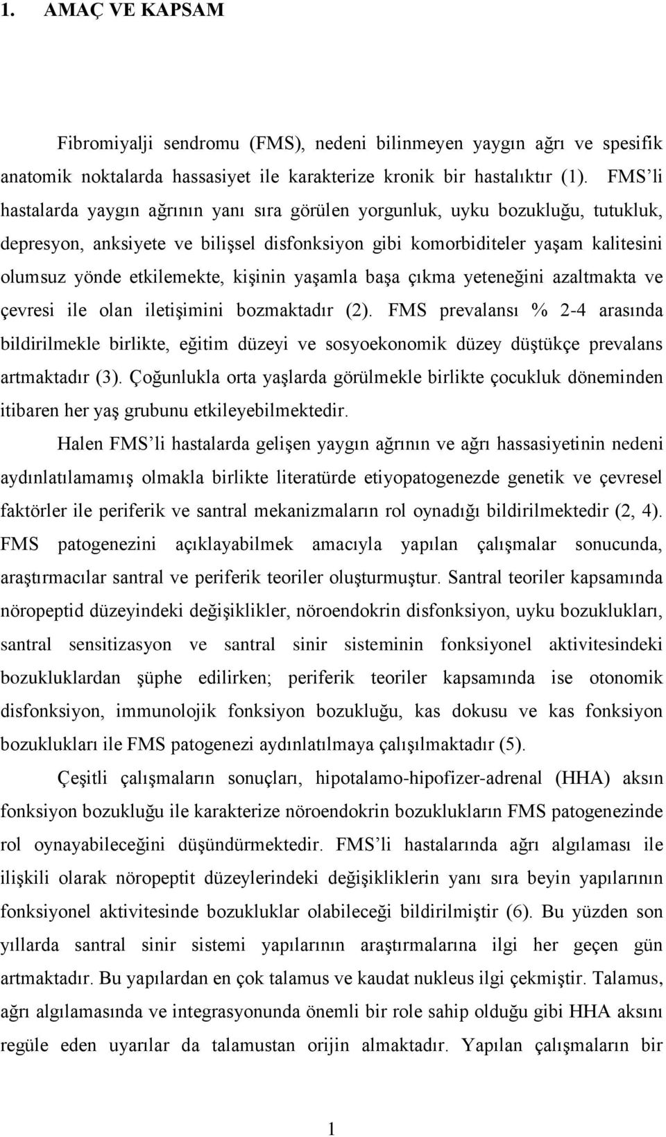 kişinin yaşamla başa çıkma yeteneğini azaltmakta ve çevresi ile olan iletişimini bozmaktadır (2).