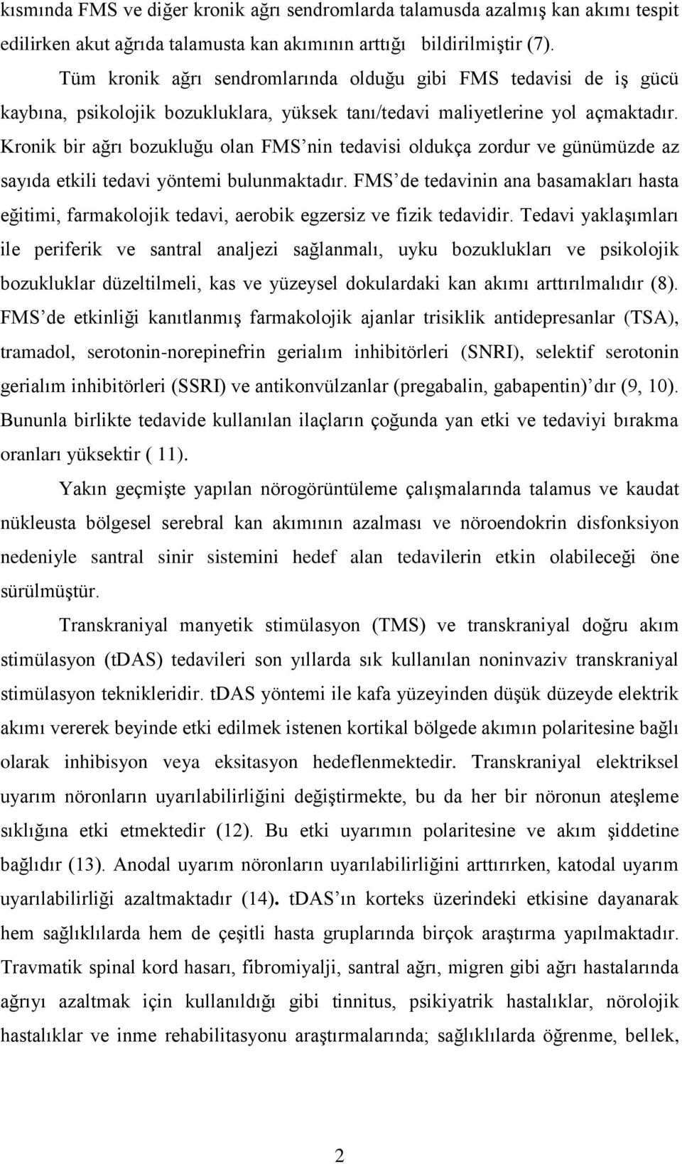 Kronik bir ağrı bozukluğu olan FMS nin tedavisi oldukça zordur ve günümüzde az sayıda etkili tedavi yöntemi bulunmaktadır.