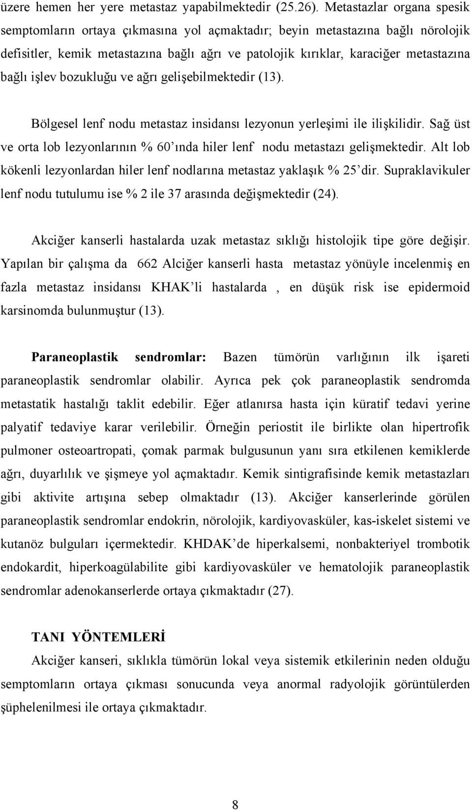 işlev bozukluğu ve ağrı gelişebilmektedir (13). Bölgesel lenf nodu metastaz insidansı lezyonun yerleşimi ile ilişkilidir.