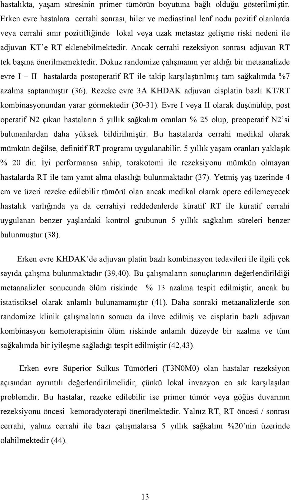 eklenebilmektedir. Ancak cerrahi rezeksiyon sonrası adjuvan RT tek başına önerilmemektedir.