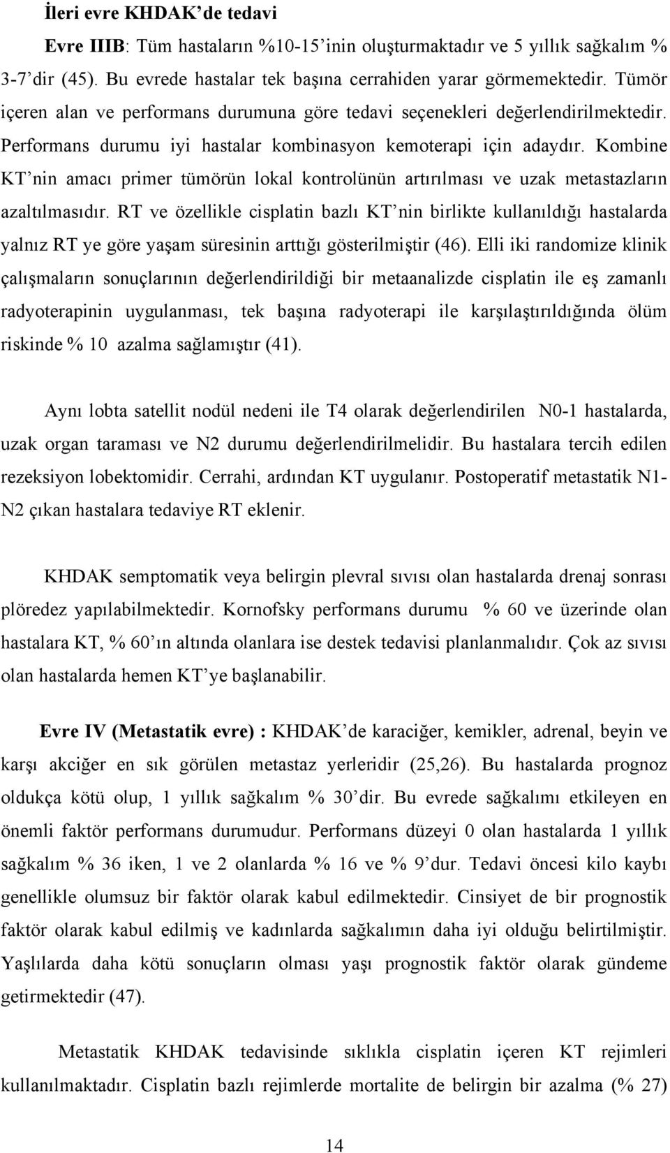 Kombine KT nin amacı primer tümörün lokal kontrolünün artırılması ve uzak metastazların azaltılmasıdır.