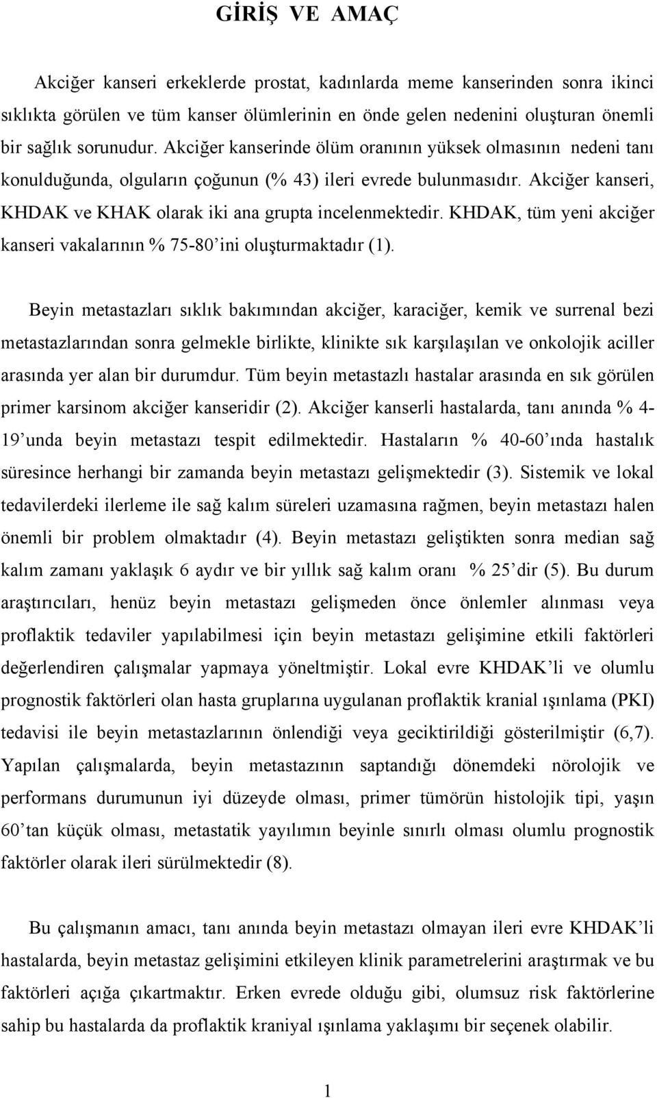 KHDAK, tüm yeni akciğer kanseri vakalarının % 75-80 ini oluşturmaktadır (1).