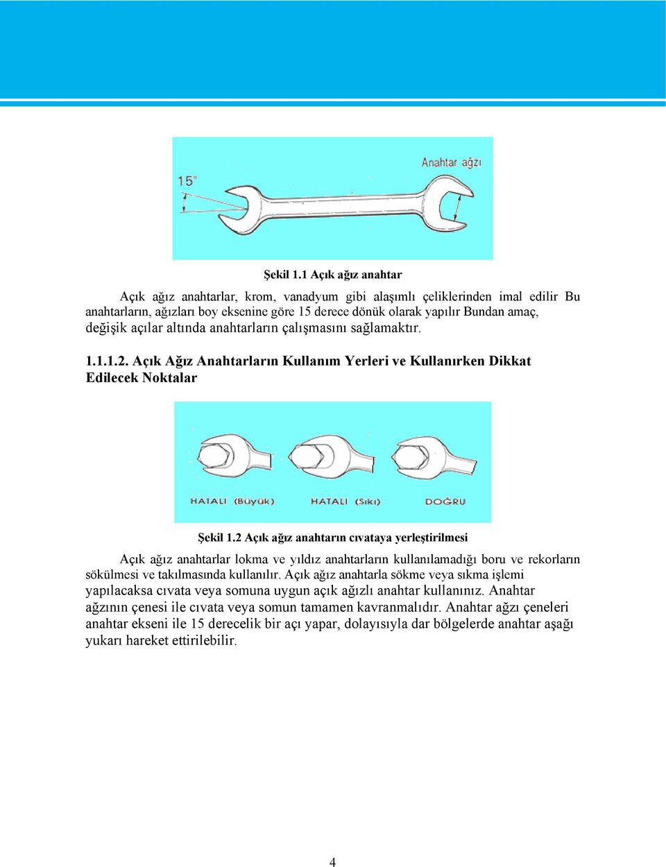 altında anahtarların çalışmasını sağlamaktır. 1.1.1.2.