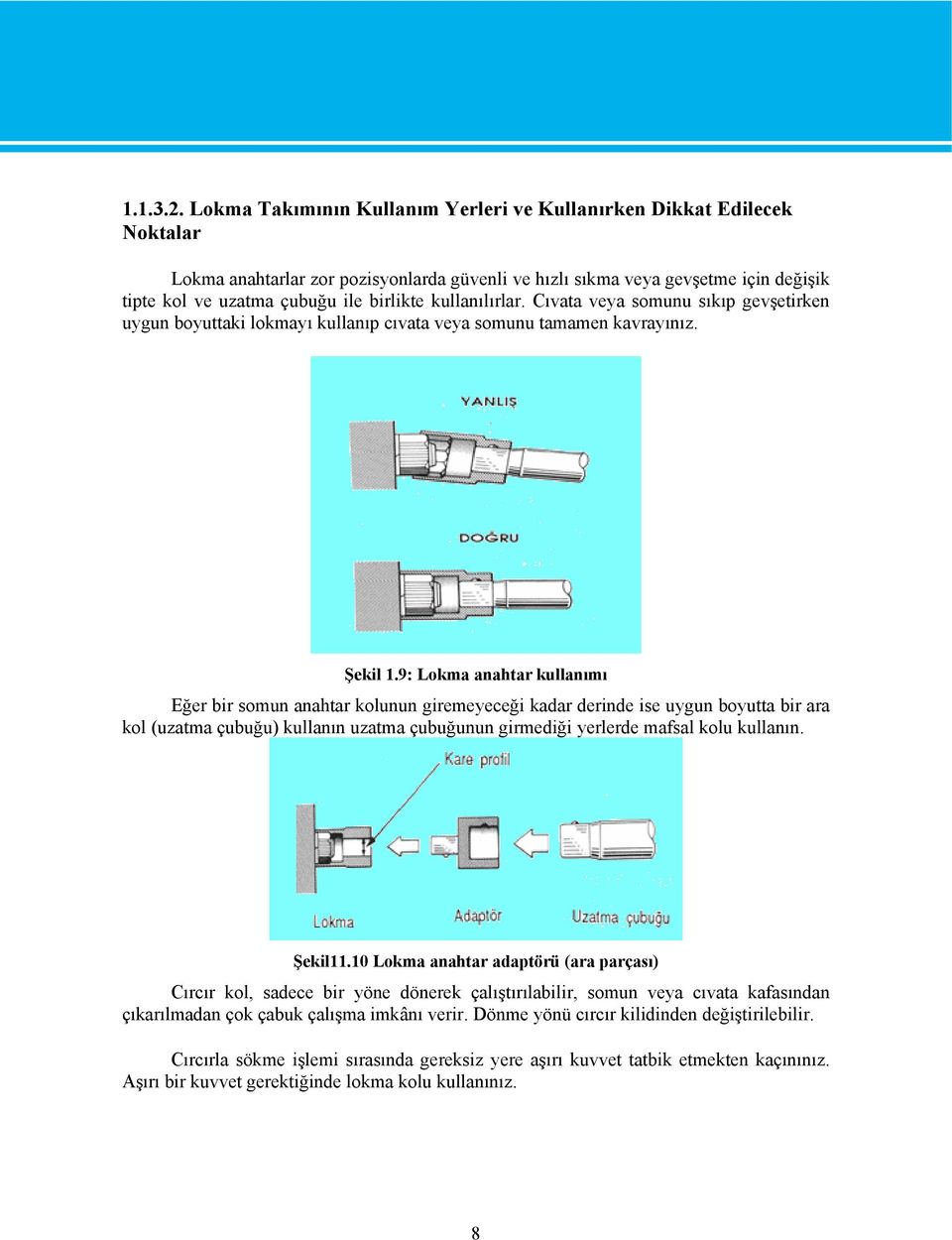 kullanılırlar. Cıvata veya somunu sıkıp gevşetirken uygun boyuttaki lokmayı kullanıp cıvata veya somunu tamamen kavrayınız. Şekil 1.