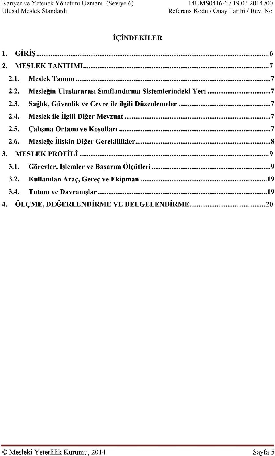 Mesleğe İlişkin Diğer Gereklilikler... 8 3. MESLEK PROFİLİ... 9 3.1. Görevler, İşlemler ve Başarım Ölçütleri... 9 3.2.