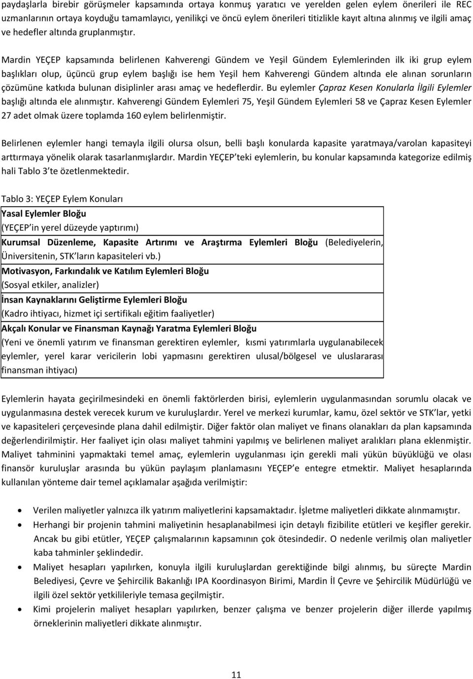 YEÇEP kapsamında belirlenen Kahverengi Gündem ve Yeşil Gündem Eylemlerinden ilk iki grup eylem başlıkları olup, üçüncü grup eylem başlığı ise hem Yeşil hem Kahverengi Gündem altında ele alınan