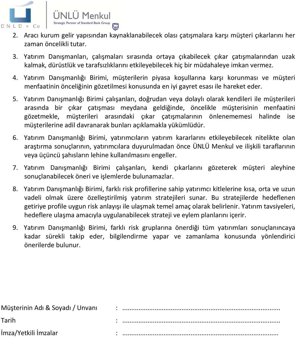 Yatırım Danışmanlığı Birimi, müşterilerin piyasa koşullarına karşı korunması ve müşteri menfaatinin önceliğinin gözetilmesi konusunda en iyi gayret esası ile hareket eder. 5.