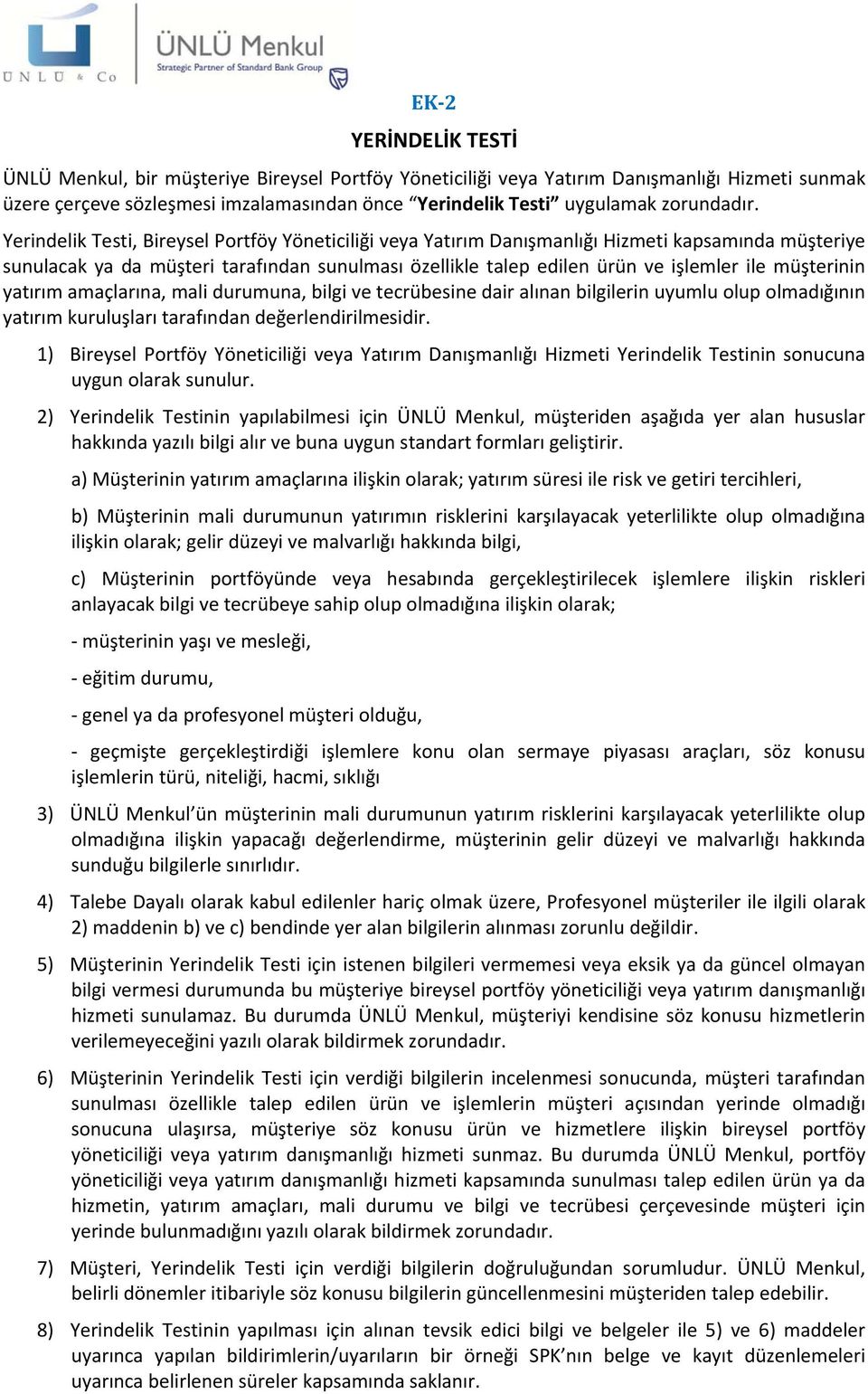 Yerindelik Testi, Bireysel Portföy Yöneticiliği veya Yatırım Danışmanlığı Hizmeti kapsamında müşteriye sunulacak ya da müşteri tarafından sunulması özellikle talep edilen ürün ve işlemler ile