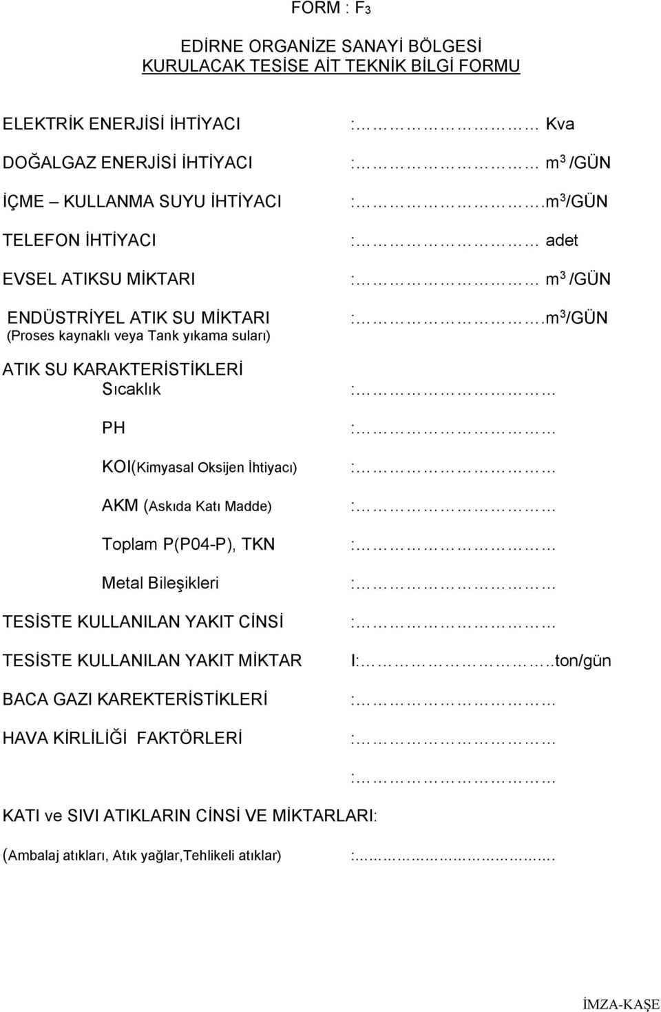 İhtiyacı) AKM (Askıda Katı Madde) Toplam P(P04-P), TKN Metal Bileşikleri TESİSTE KULLANILAN YAKIT CİNSİ TESİSTE KULLANILAN YAKIT MİKTAR BACA GAZI KAREKTERİSTİKLERİ