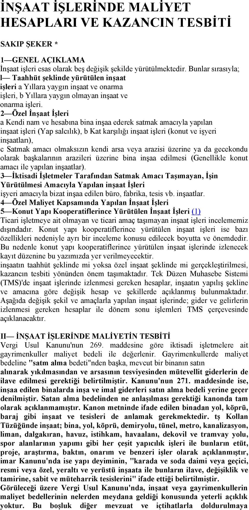 2 Özel İnşaat İşleri a Kendi nam ve hesabına bina inşaa ederek satmak amacıyla yapılan inşaat işleri (Yap salcılık), b Kat karşılığı inşaat işleri (konut ve işyeri inşaatları), c Satmak amacı