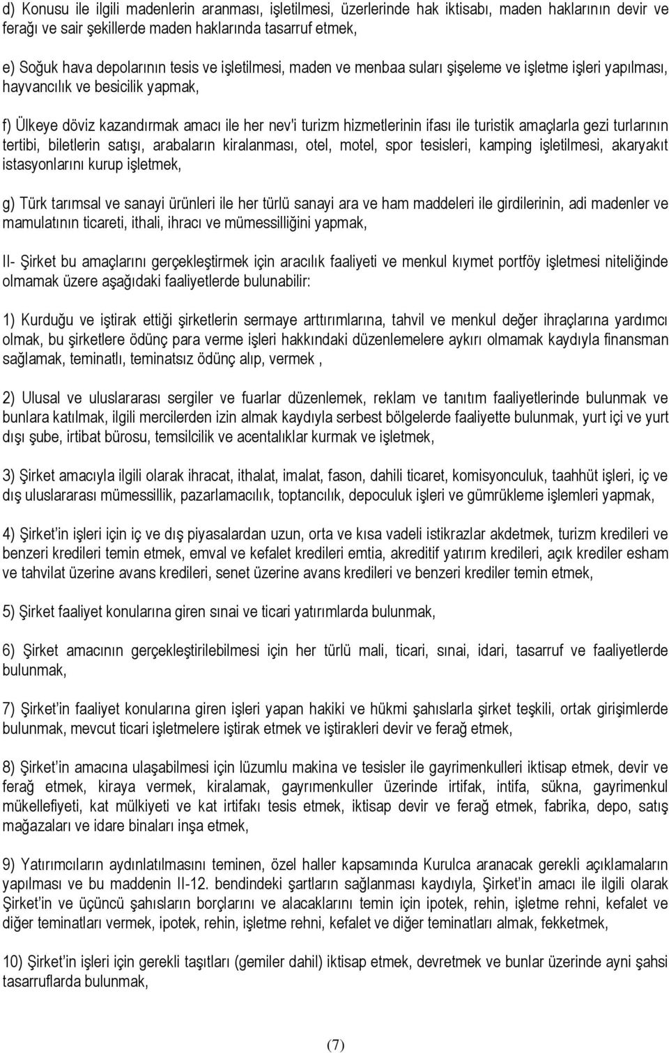 amaçlarla gezi turlarının tertibi, biletlerin satışı, arabaların kiralanması, otel, motel, spor tesisleri, kamping işletilmesi, akaryakıt istasyonlarını kurup işletmek, g) Türk tarımsal ve sanayi