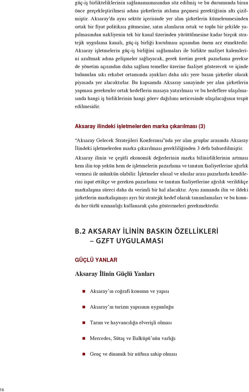 üzerinden yürütülmesine kadar birçok stratejik uygulama kanalı, güç-iş birliği kurulması açısından önem arz etmektedir.