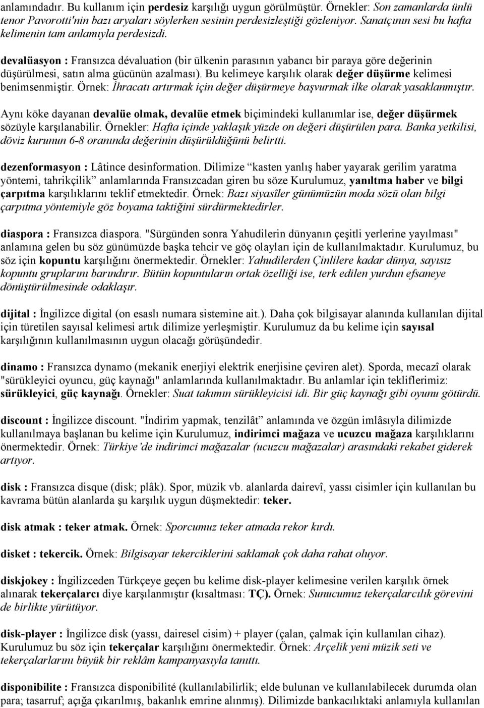 Bu kelimeye karlk olarak de/er dü,ürme kelimesi benimsenmitir. Örnek: =hracat artrmak için deer dü$ürmeye ba$vurmak ilke olarak yasaklanm$tr.