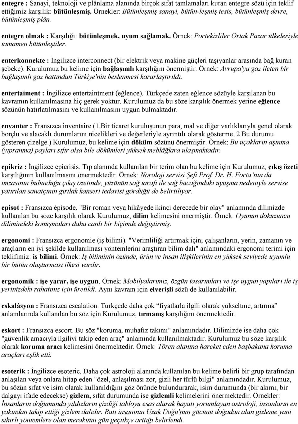 Örnek: Portekizliler Ortak Pazar ülkeleriyle tamamen bütünle$tiler. enterkonnekte : )ngilizce interconnect (bir elektrik veya makine güçleri tayanlar arasnda ba' kuran ebeke).